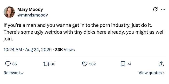 Screenshot of X post from Mary Moody that reads "If you’re a man and you wanna get in to the porn industry, just do it. There’s some ugly weirdos with tiny dicks here already, you might as well join."